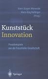 Kunststück Innovation: Praxisbeispiele aus der Fraunhofer-Gesellschaft (Engineering Online Library) (German Edition) Kunststück Innovation: Praxisbeispiele aus der Fraunhofer-Gesellschaft (Engineering Online Library) (German Edition)