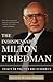 The Indispensable Milton Friedman: Essays on Politics and Economics