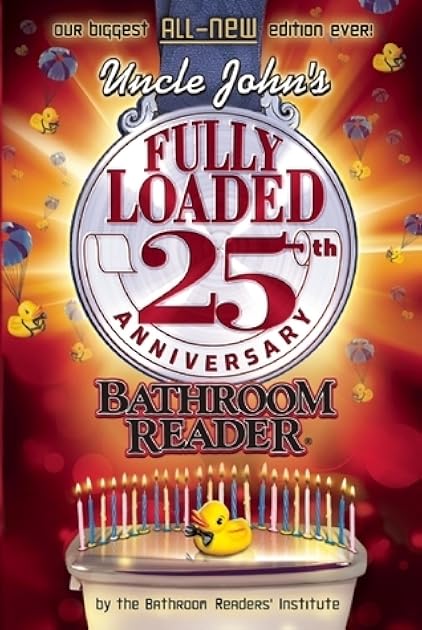 Uncle John's Fully Loaded 25th Anniversary Bathroom Reader (Uncle John's Bathroom Reader, #25)