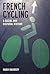 French Cycling: A Social and Cultural History (Contemporary French and Francophone Cultures, 23)