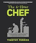 The 4-Hour Chef: The Simple Path to Cooking Like a Pro, Learning Anything, and Living the Good Life