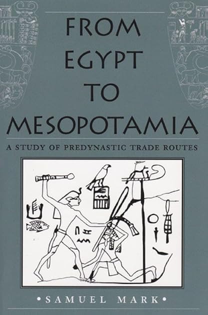 From Egypt to Mesopotamia: A Study of Predynastic Trade Routes (Studies in Nautical Archaeology)