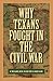 Why Texans Fought in the Civil War (Volume 20) by Charles David Grear
