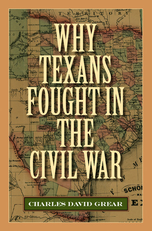 Why Texans Fought in the Civil War (Volume 20) (Sam Rayburn Series on Rural Life, sponsored by Texas A&M University-Commerce)