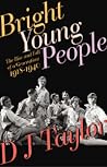Bright Young People: The Rise and Fall of a Generation 1918-1940 Bright Young People: The Rise and Fall of a Generation 1918-1940