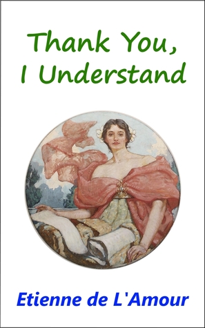 Thank You, I Understand (Kindle Edition)