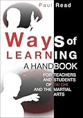 Ways of Learning: A Handbook for Teachers and Students of Tai Chi and the Martial Arts