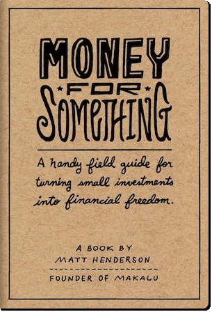 Money for Something - A Handy Field Guide for Turning Small Investments into Financial Freedom (Kindle Edition)