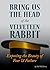 Bring Us The Head Of The Velveteen Rabbit