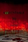Accountable to None by Ashley Fontainne