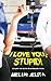 I Love You, Stupid! by Melur Jelita