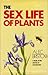 The Sex Life of Plants: A Study of the Secrets of Reproduction