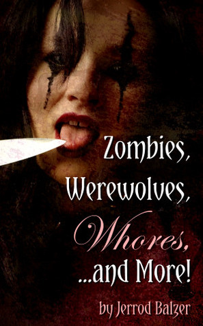 Zombies, Werewolves, Whores, and More! (Kindle Edition)