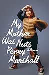 My Mother Was Nuts by Penny Marshall