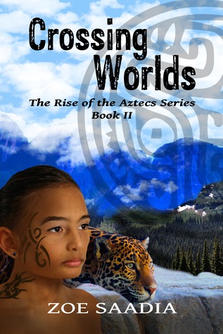 Crossing Worlds (The Rise of the Aztecs, #2)