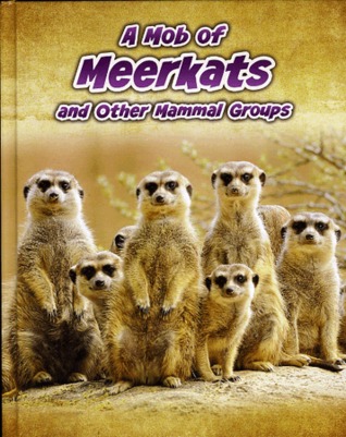 A Mob of Meerkats and Other Mammal Groups (Animals In Groups)