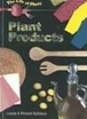Plant Products (The Life of Plants) Plant Products (The Life of Plants)