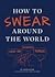 How to Swear Around the World