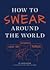 How to Swear Around the World
