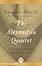 The Alexandria Quartet: Justine, Balthazar, Mountolive, and Clea