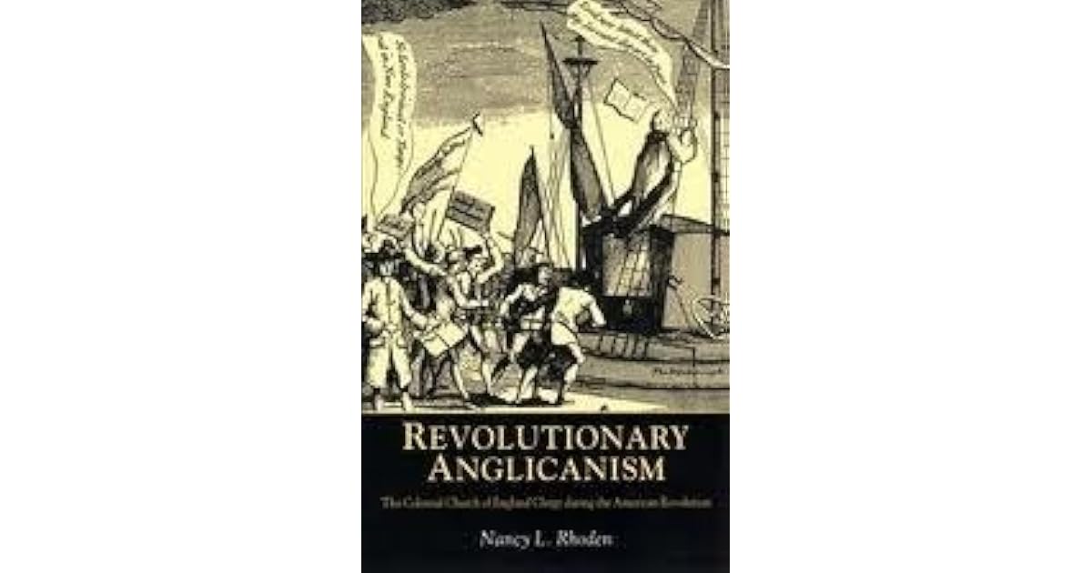 Revolutionary Anglicanism: The Colonial Church of England Clergy During ...