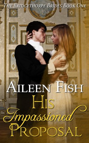 His Impassioned Proposal (Bridgethorpe Brides, #1)
