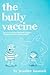 The Bully Vaccine
