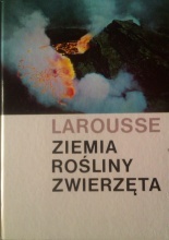 Larousse: Ziemia, rośliny, zwierzęta