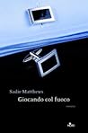 Giocando col fuoco by Sadie Matthews