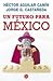 Un futuro para México by Héctor Aguilar Camín, Jorge...