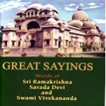 Great Sayings - Words of Sri Ramakrishna, Sarada Devi and Swami Vivekananda