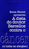 Sonia Hirsh apresenta a dieta do Doutor Barcellos contra o câncer (e todas as alergias)