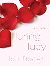 Luring Lucy by Lori Foster Luring Lucy by Lori Foster
