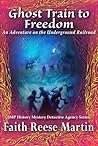 Ghost Train to Freedom: An Adventure on the Underground Railroad Ghost Train to Freedom: An Adventure on the Underground Railroad