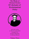 The Works of Richard Hooker: Of the Laws of Ecclesiastical Polity and other works