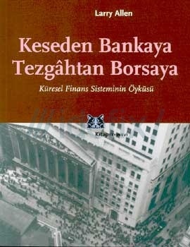 Keseden Bankaya Tezgâhtan Borsaya: Küresel Finans Sisteminin Öyküsü