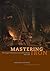 Mastering Iron: The Struggle to Modernize an American Industry, 1800-1868