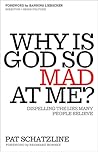 Why Is God So Mad at Me?: Dispelling the Lies Many People Believe