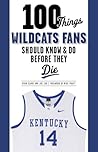 100 Things Wildcats Fans Should Know & Do Before They Die (100 Things...Fans Should Know)