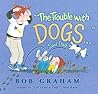 "The Trouble with Dogs..." Said Dad by Bob  Graham
