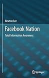 Facebook Nation: Total Information Awareness Facebook Nation: Total Information Awareness