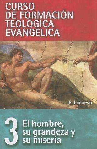 CFT 03 - El hombre, su grandeza y su miseria (Curso de formación teología evangélica) (Spanish Edition)