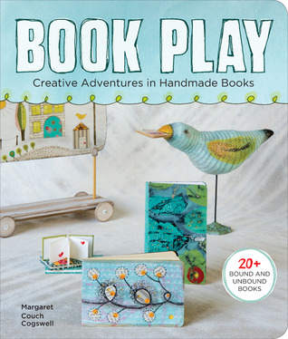 Book Play: Creative Adventures in Handmade Books