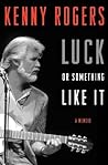 Luck or Something Like It by Kenny Rogers