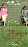 Soeurs ennemies et autres nouvelles by Marie-Paul Armand
