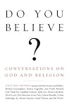 Do You Believe? Conversations on God and Religion Do You Believe? Conversations on God and Religion