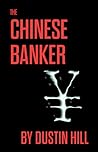 The Chinese Banker by Dustin Hill