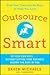 Outsource Smart: Be Your Ow...