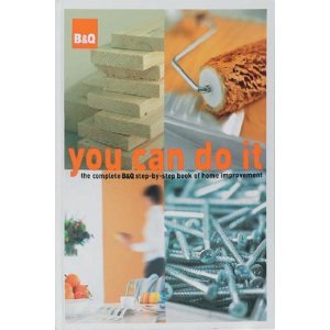 You Can Do It: the complete B&Q step-by-step book of home improvement (Hardcover)