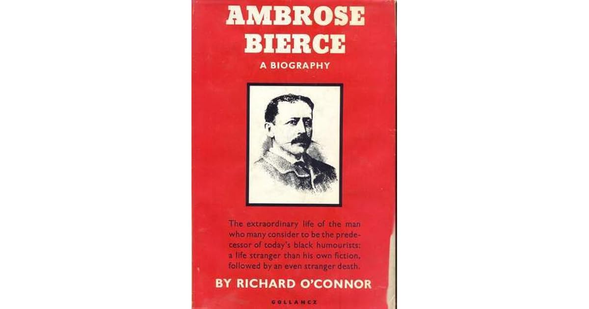 Ambrose Bierce A Biography by Richard O'Connor